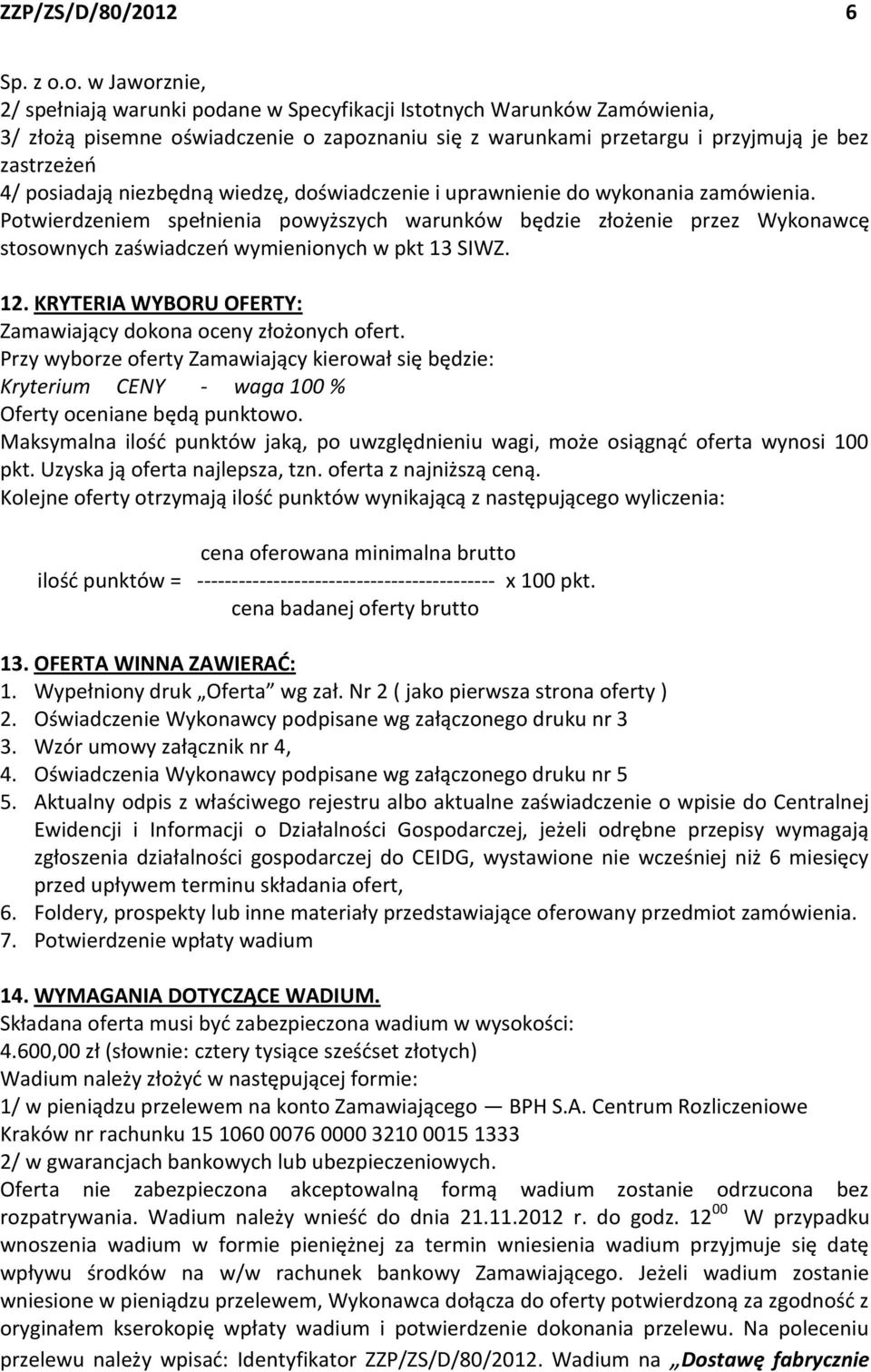 posiadają niezbędną wiedzę, doświadczenie i uprawnienie do wykonania zamówienia.