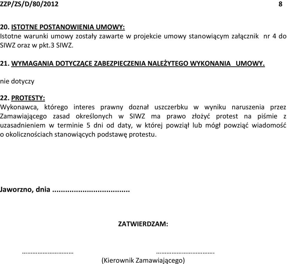 WYMAGANIA DOTYCZĄCE ZABEZPIECZENIA NALEŻYTEGO WYKONANIA UMOWY. nie dotyczy 22.