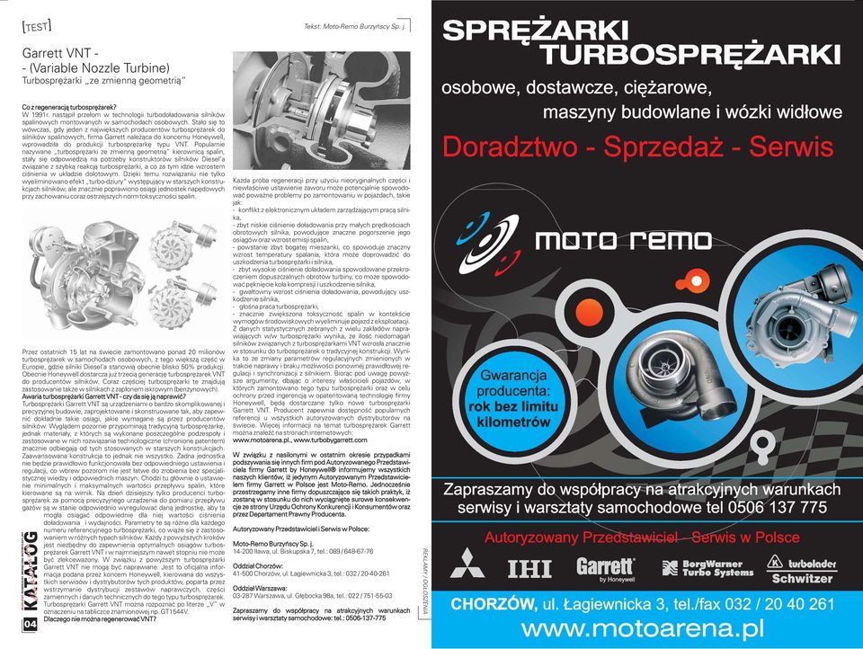 ta³o siê to wówczas, gdy jeden z najwiêkszych producentów turbosprê arek do silników spalinowych, firma Garrett nale ¹ca do koncernu Honeywell, wprowadzi³a do produkcji turbosprê arkê typu VNT.