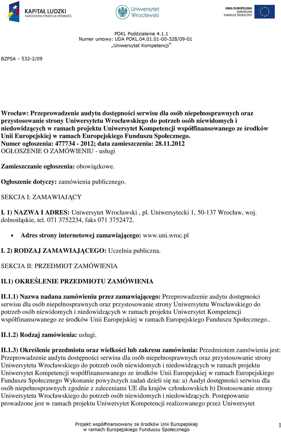 niedowidzących w ramach projektu Uniwersytet Kompetencji współfinansowanego ze środków Unii Europejskiej. Numer ogłoszenia: 477734-2012; data zamieszczenia: 28.11.