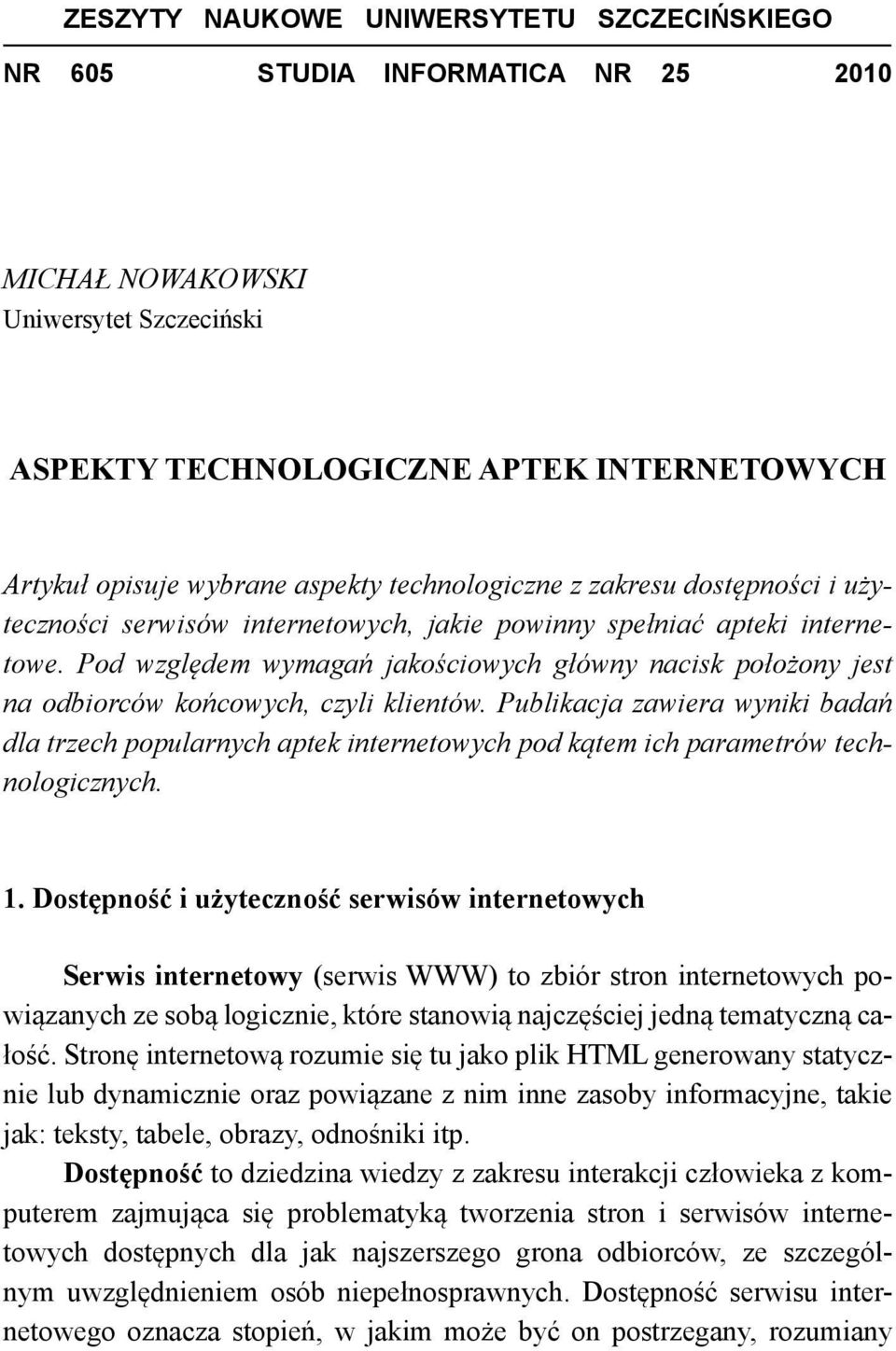 Pod względem wymagań jakościowych główny nacisk położony jest na odbiorców końcowych, czyli klientów.