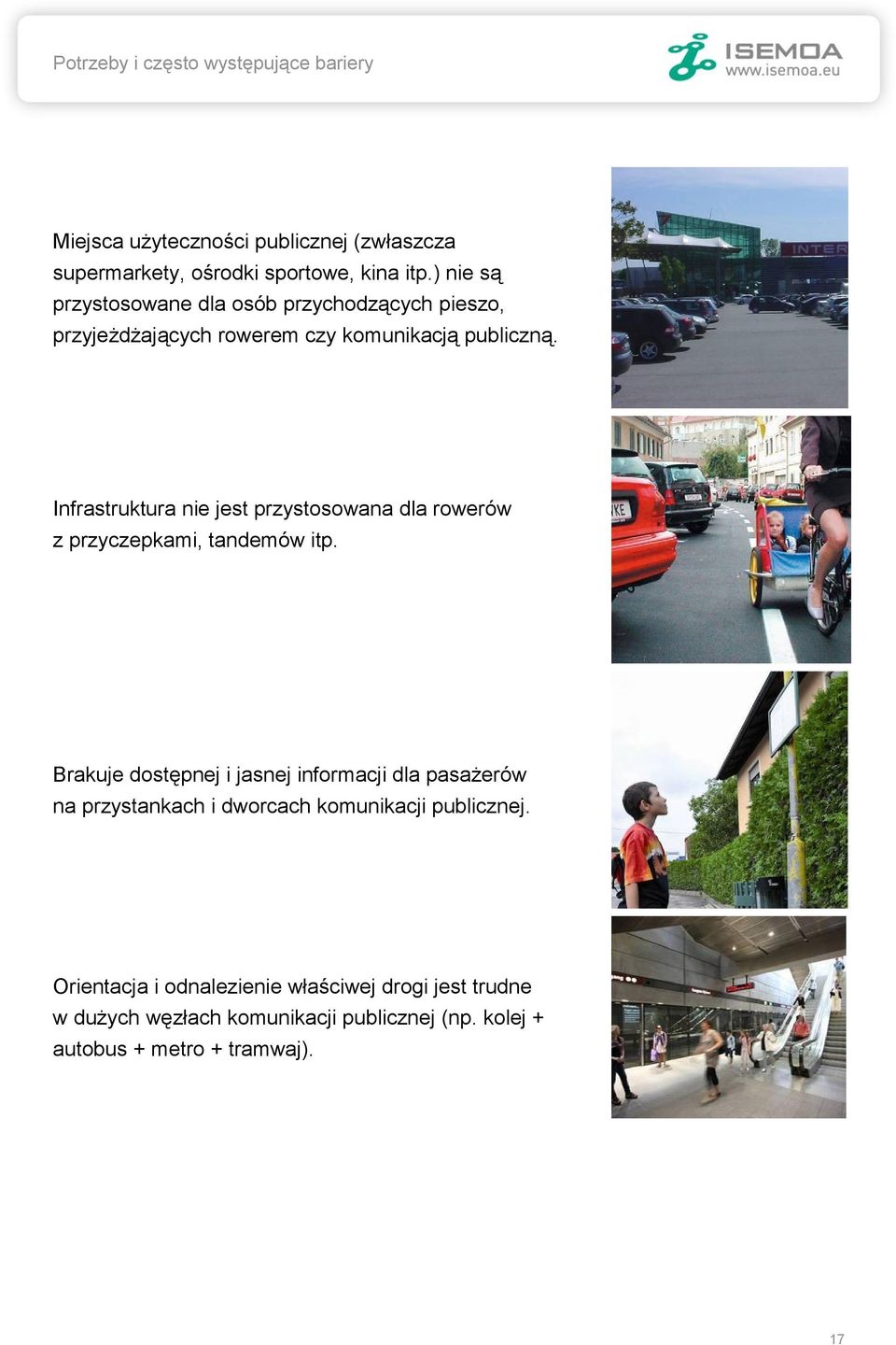 Infrastruktura nie jest przystosowana dla rowerów z przyczepkami, tandemów itp.