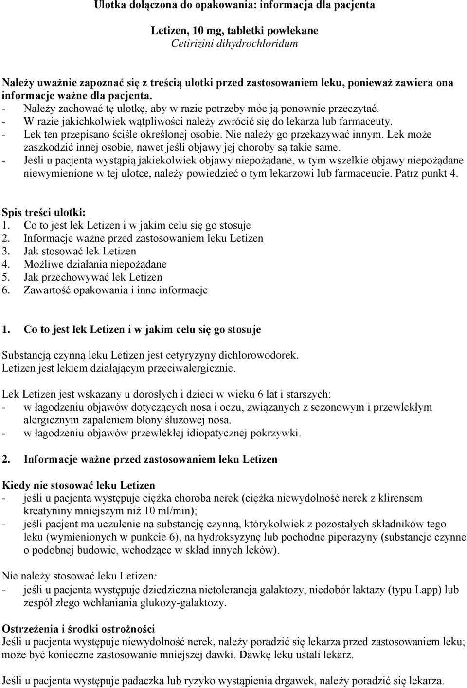 - W razie jakichkolwiek wątpliwości należy zwrócić się do lekarza lub farmaceuty. - Lek ten przepisano ściśle określonej osobie. Nie należy go przekazywać innym.