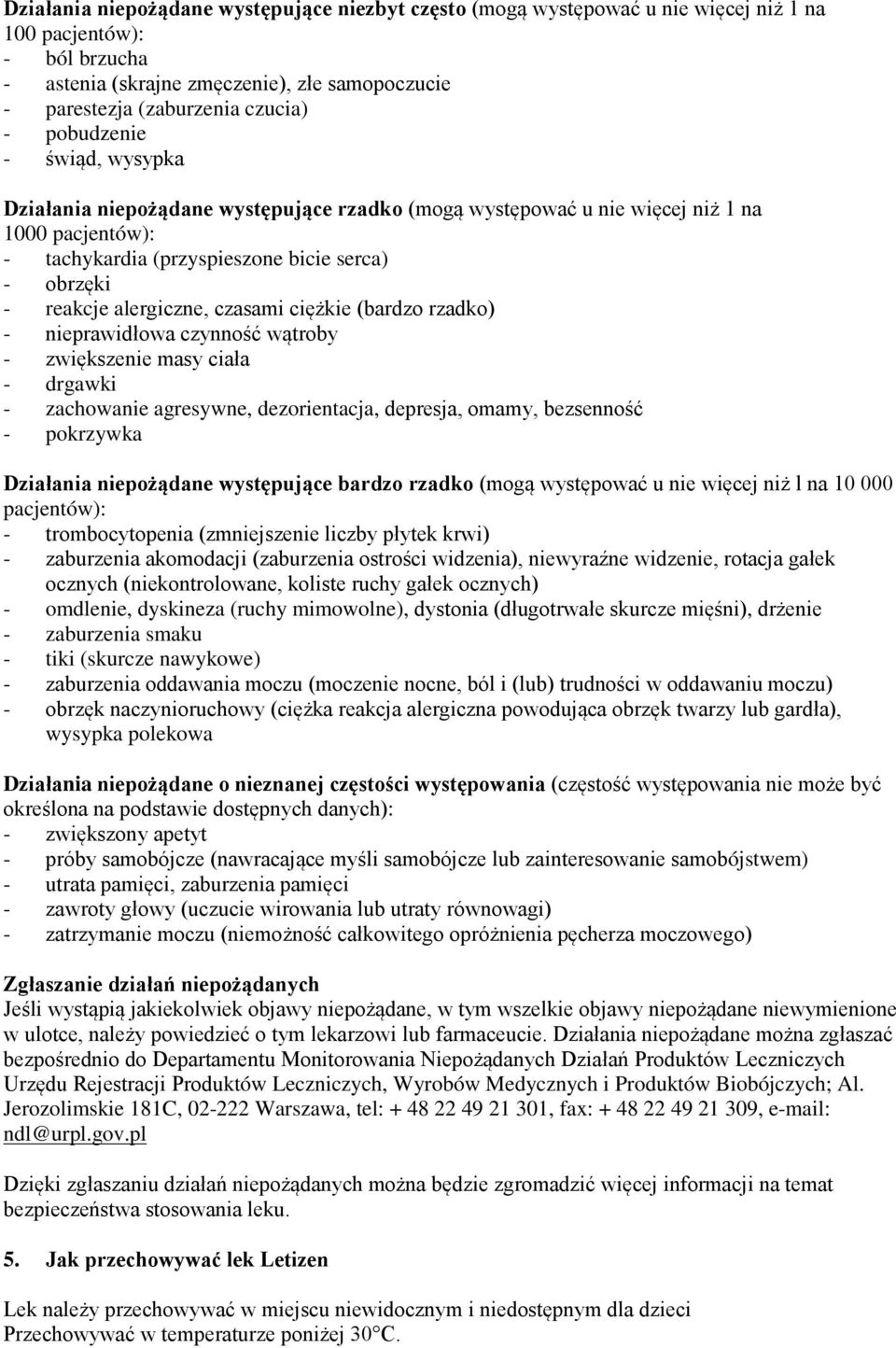 alergiczne, czasami ciężkie (bardzo rzadko) - nieprawidłowa czynność wątroby - zwiększenie masy ciała - drgawki - zachowanie agresywne, dezorientacja, depresja, omamy, bezsenność - pokrzywka