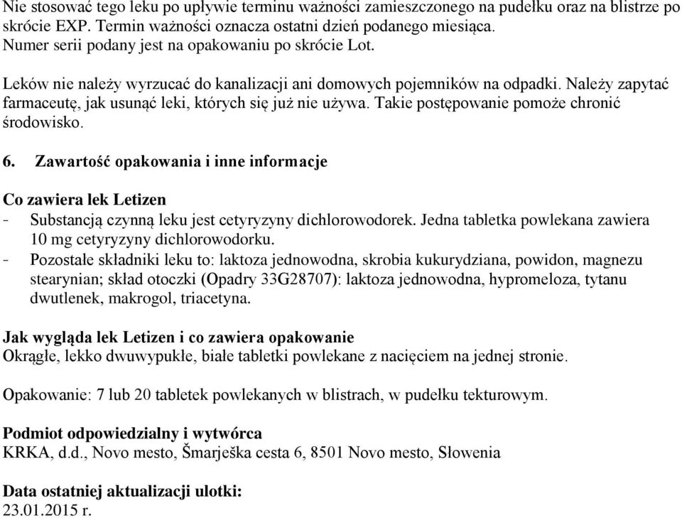 Należy zapytać farmaceutę, jak usunąć leki, których się już nie używa. Takie postępowanie pomoże chronić środowisko. 6.