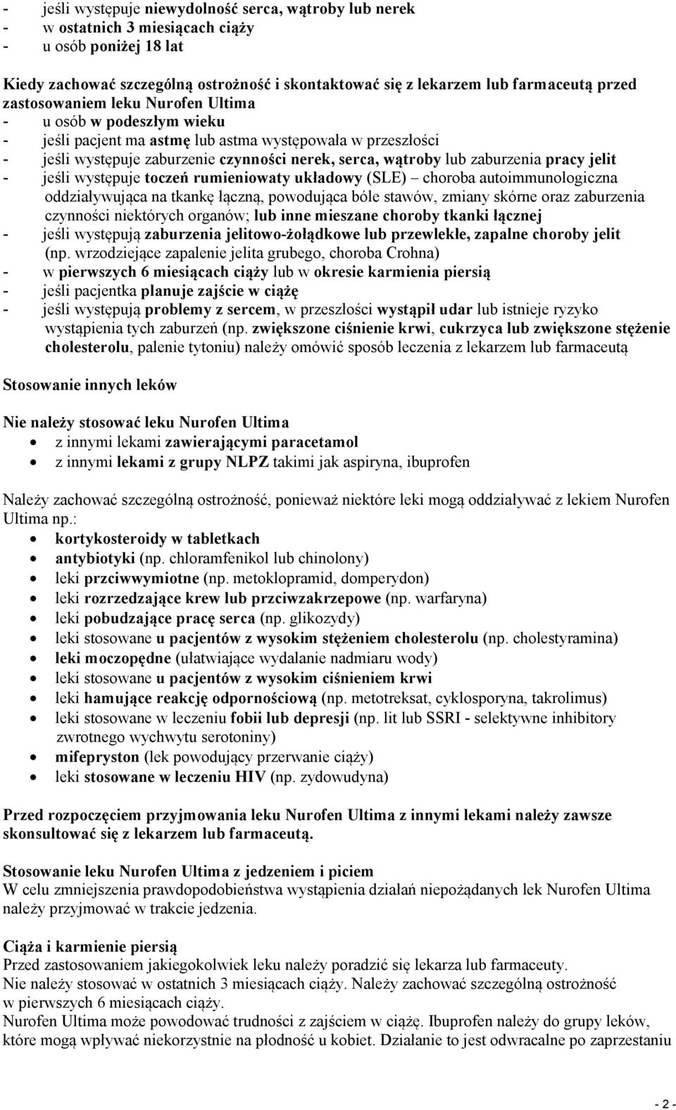 zaburzenia pracy jelit - jeśli występuje toczeń rumieniowaty układowy (SLE) choroba autoimmunologiczna oddziaływująca na tkankę łączną, powodująca bóle stawów, zmiany skórne oraz zaburzenia czynności