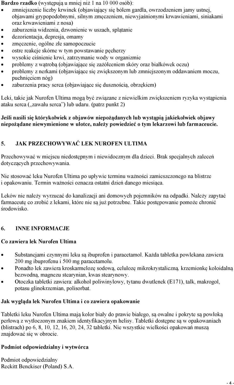 skórne w tym powstawanie pęcherzy wysokie ciśnienie krwi, zatrzymanie wody w organizmie problemy z wątrobą (objawiające się zażółceniem skóry oraz białkówek oczu) problemy z nerkami (objawiające się