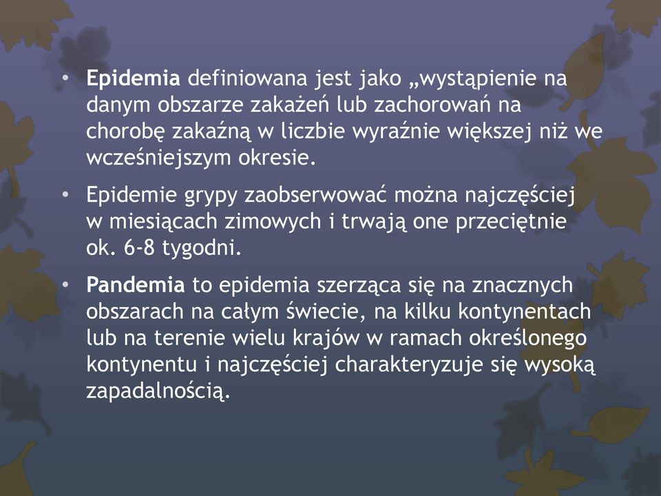 Epidemie grypy zaobserwować można najczęściej w miesiącach zimowych i trwają one przeciętnie ok. 6-8 tygodni.