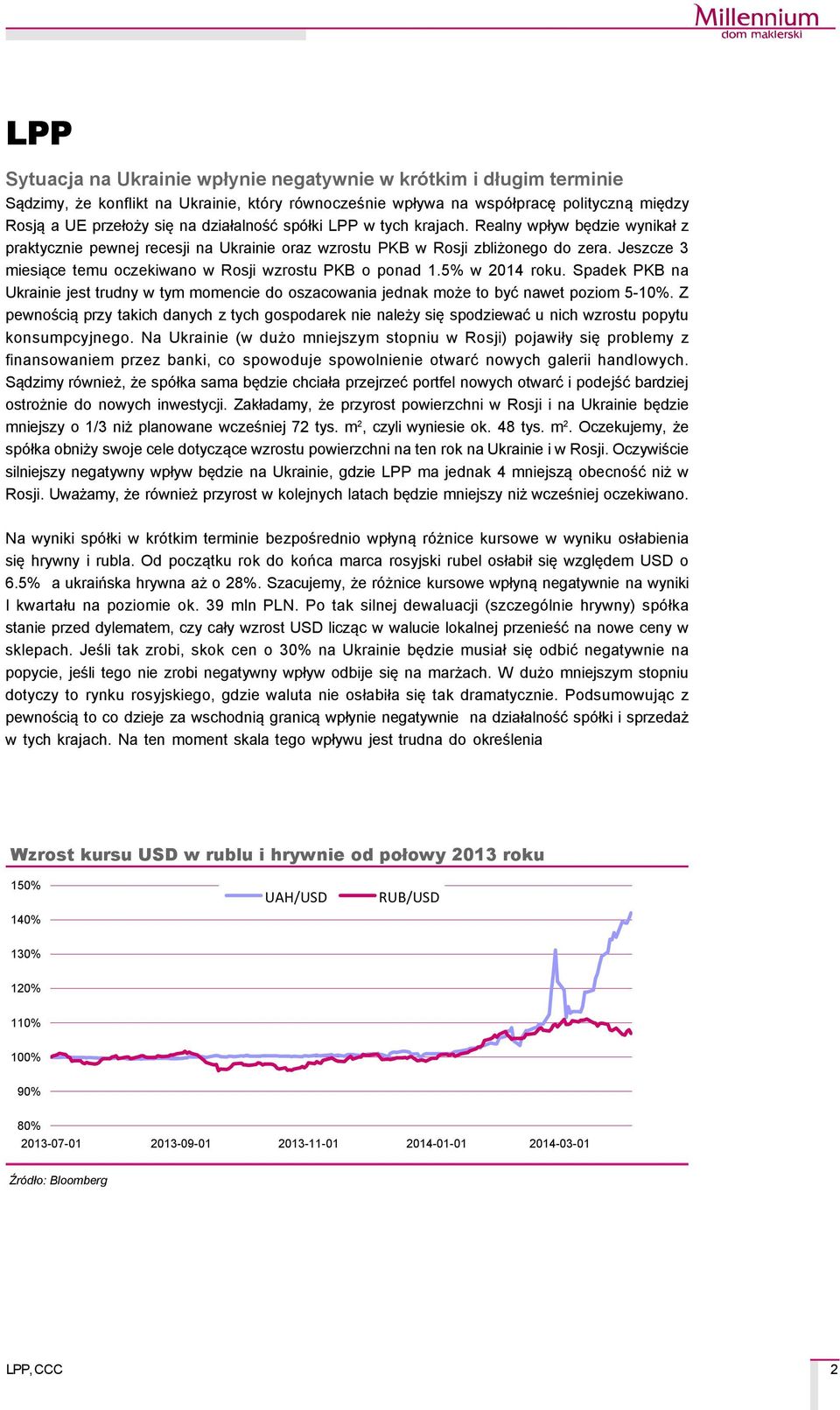 Jeszcze 3 miesiące temu oczekiwano w Rosji wzrostu PKB o ponad 1.5% w 2014 roku. Spadek PKB na Ukrainie jest trudny w tym momencie do oszacowania jednak może to być nawet poziom 5-10%.