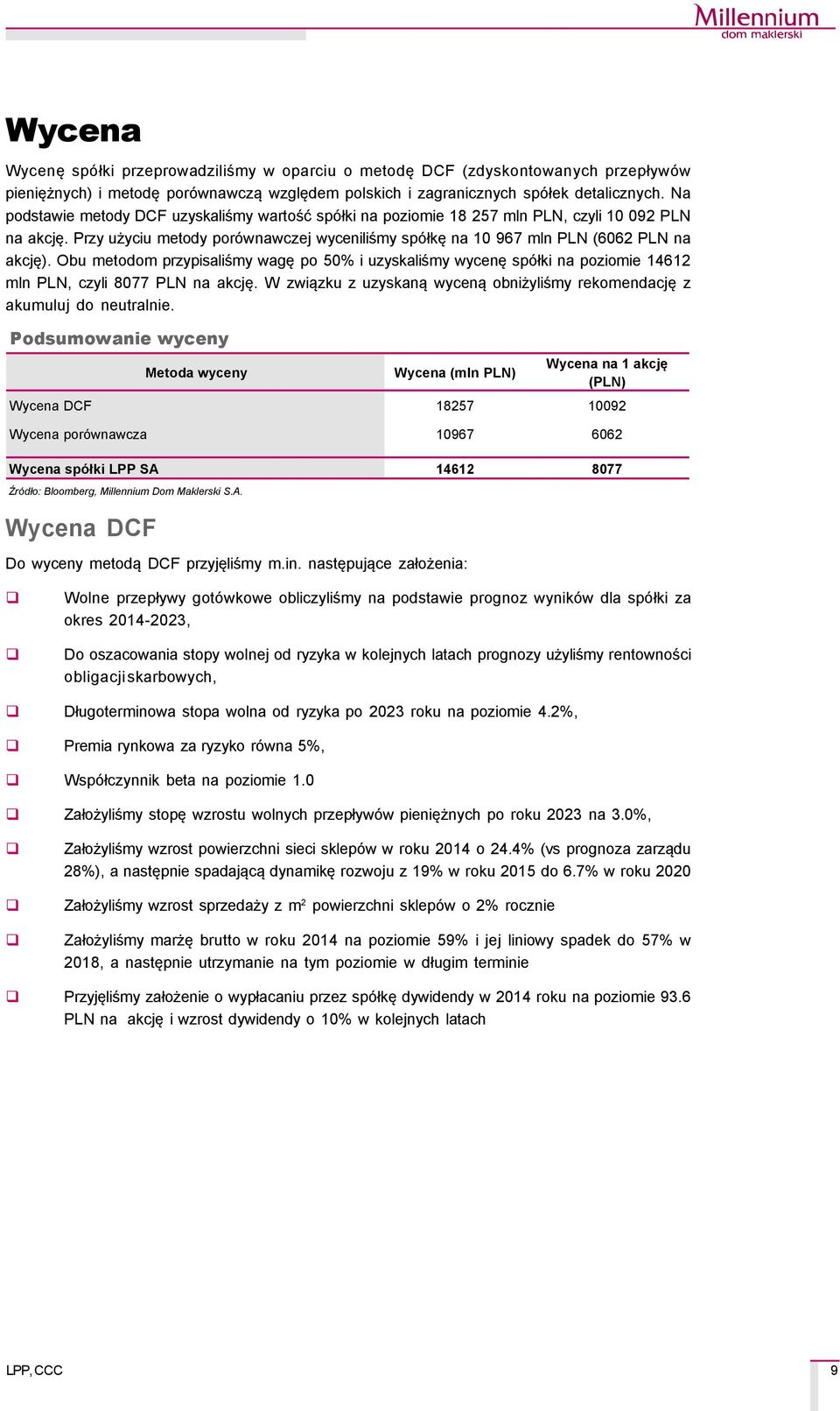 Obu metodom przypisaliśmy wagę po 50% i uzyskaliśmy wycenę spçłki na poziomie 14612 mln PLN, czyli 8077 PLN na akcję. W związku z uzyskaną wyceną obniżyliśmy rekomendację z akumuluj do neutralnie.