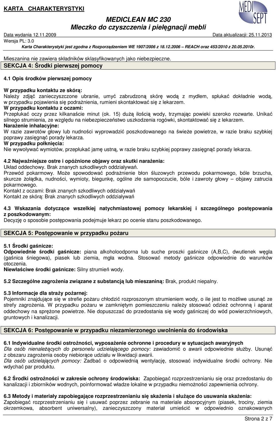podraŝnienia, rumieni skontaktować się z lekarzem. W przypadku kontaktu z oczami: Przepłukać oczy przez kilkanaście minut (ok. 15) duŝą ilością wody, trzymając powieki szeroko rozwarte.