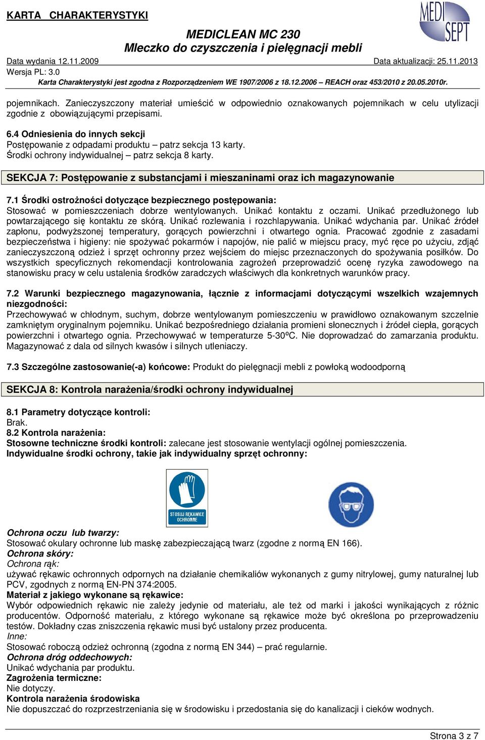SEKCJA 7: Postępowanie z substancjami i mieszaninami oraz ich magazynowanie 7.1 Środki ostroŝności dotyczące bezpiecznego postępowania: Stosować w pomieszczeniach dobrze wentylowanych.