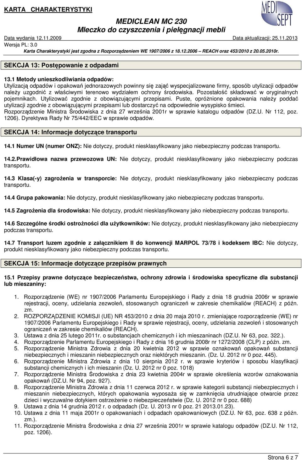 ochrony środowiska. Pozostałość składować w oryginalnych pojemnikach. Utylizować zgodnie z obowiązującymi przepisami.