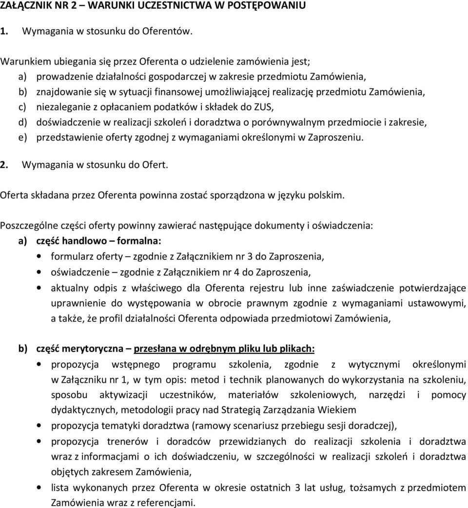 realizację przedmiotu Zamówienia, c) niezaleganie z opłacaniem podatków i składek do ZUS, d) doświadczenie w realizacji szkoleń i doradztwa o porównywalnym przedmiocie i zakresie, e) przedstawienie