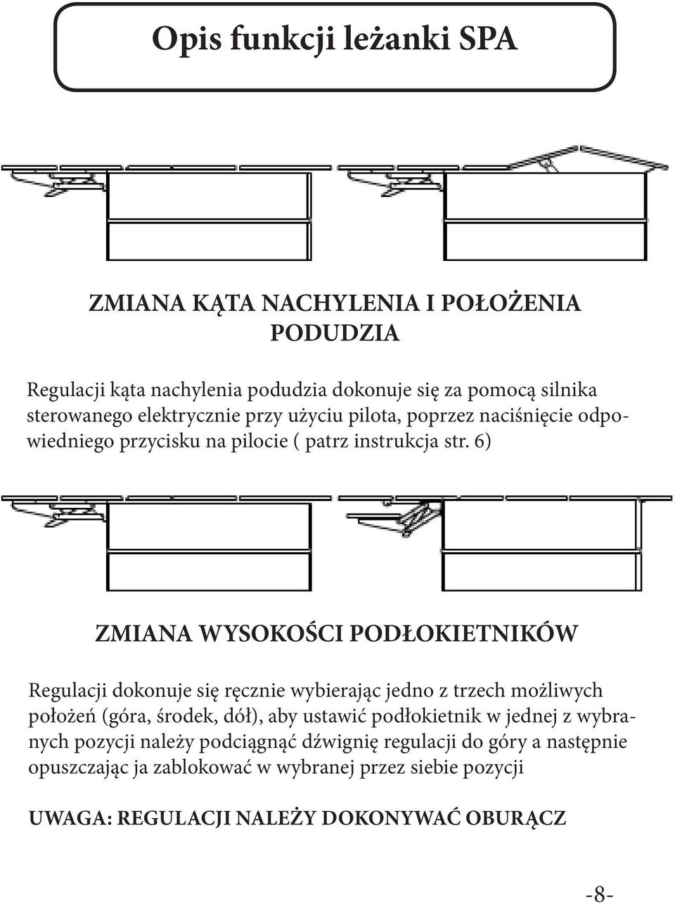 6) ZMIANA WYSOKOŚCI PODŁOKIETNIKÓW Regulacji dokonuje się ręcznie wybierając jedno z trzech możliwych położeń (góra, środek, dół), aby ustawić