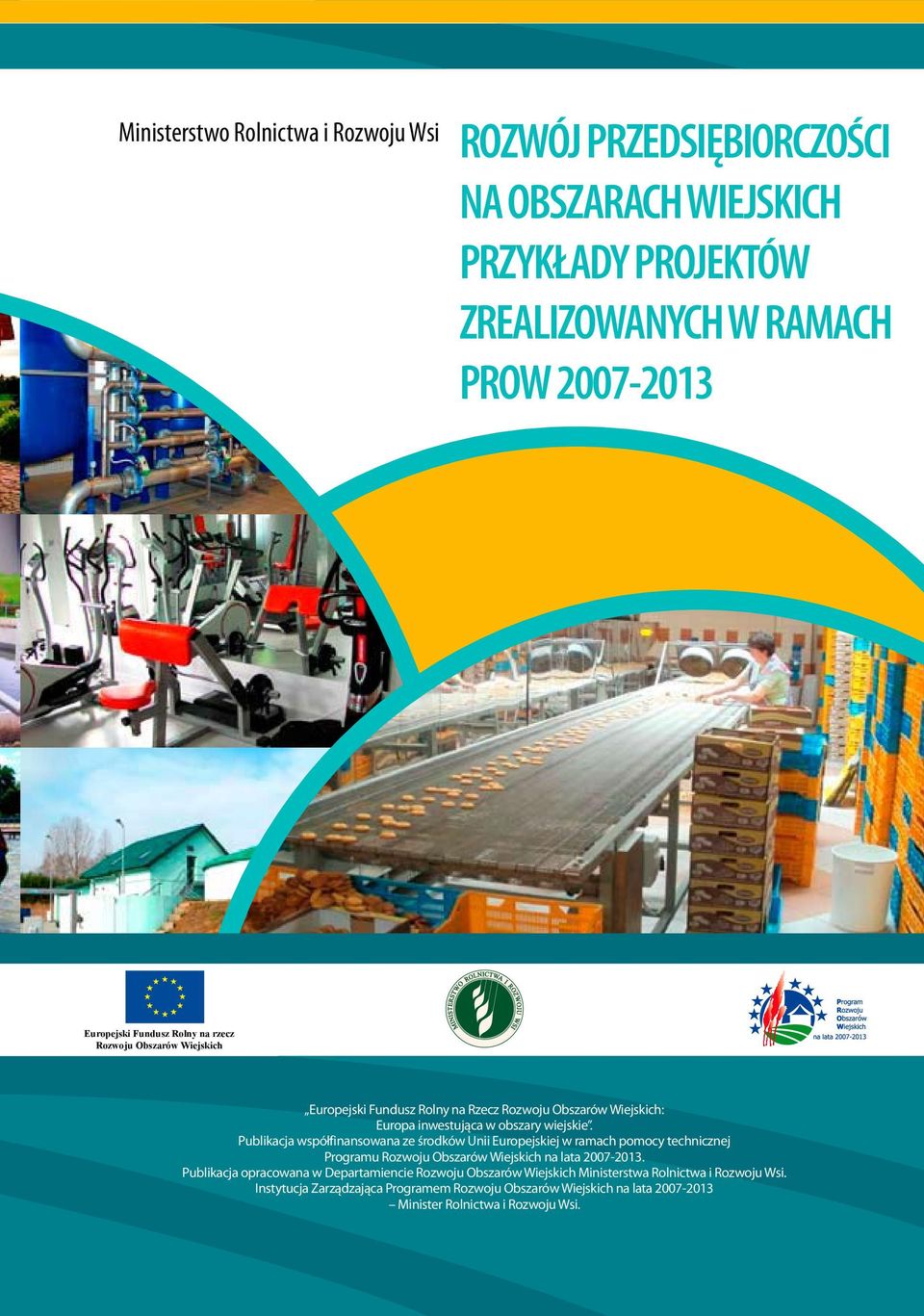Publikacja współfinansowana ze środków Unii Europejskiej w ramach pomocy technicznej Programu Rozwoju Obszarów Wiejskich na lata 2007-2013.