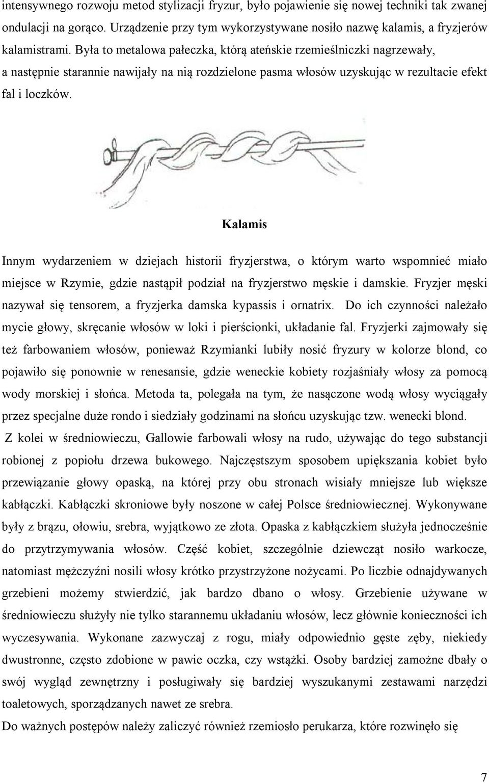 Kalamis Innym wydarzeniem w dziejach historii fryzjerstwa, o którym warto wspomnieć miało miejsce w Rzymie, gdzie nastąpił podział na fryzjerstwo męskie i damskie.