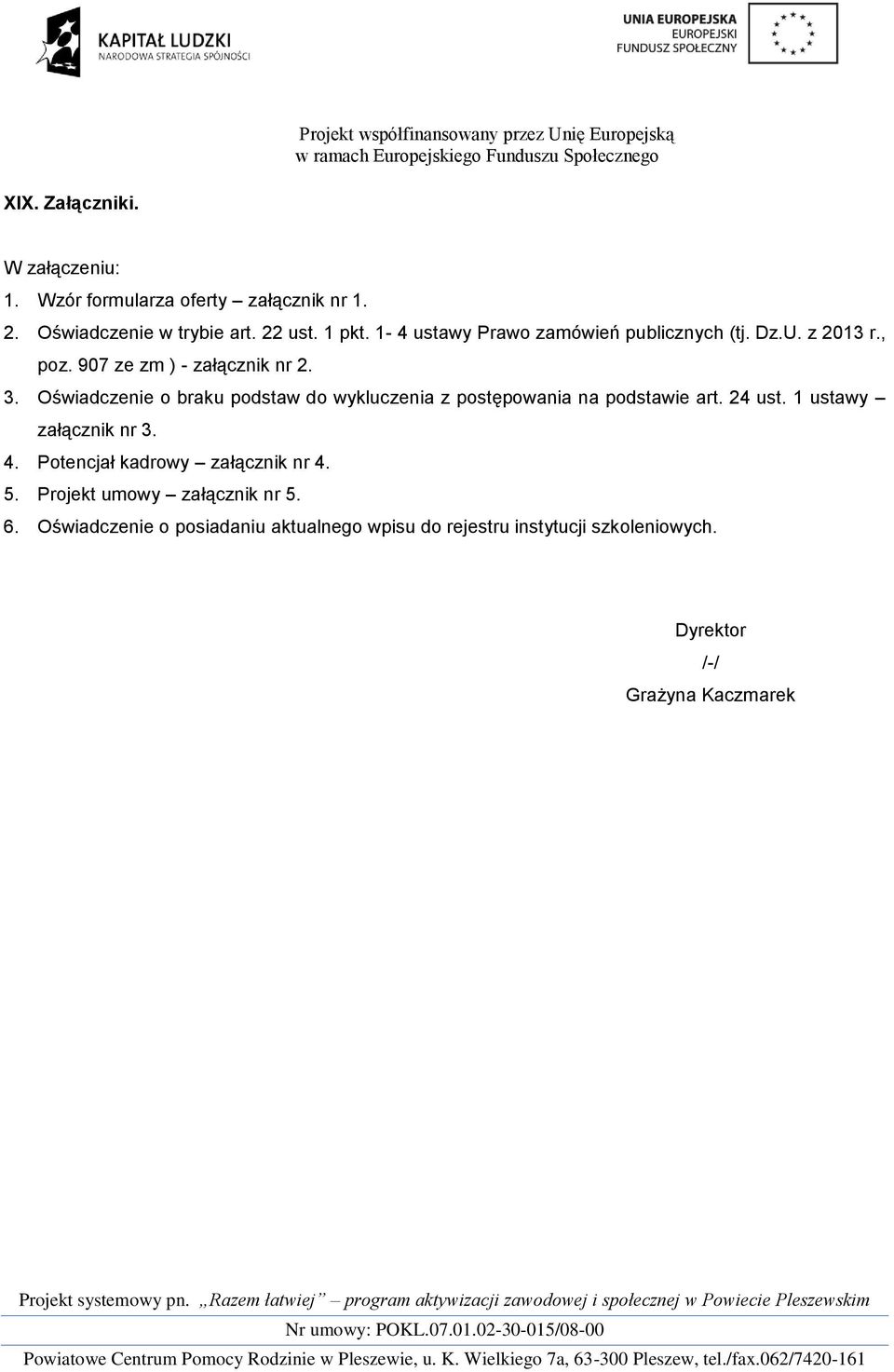 Oświadczenie o braku podstaw do wykluczenia z postępowania na podstawie art. 24 ust. 1 ustawy załącznik nr 3. 4.