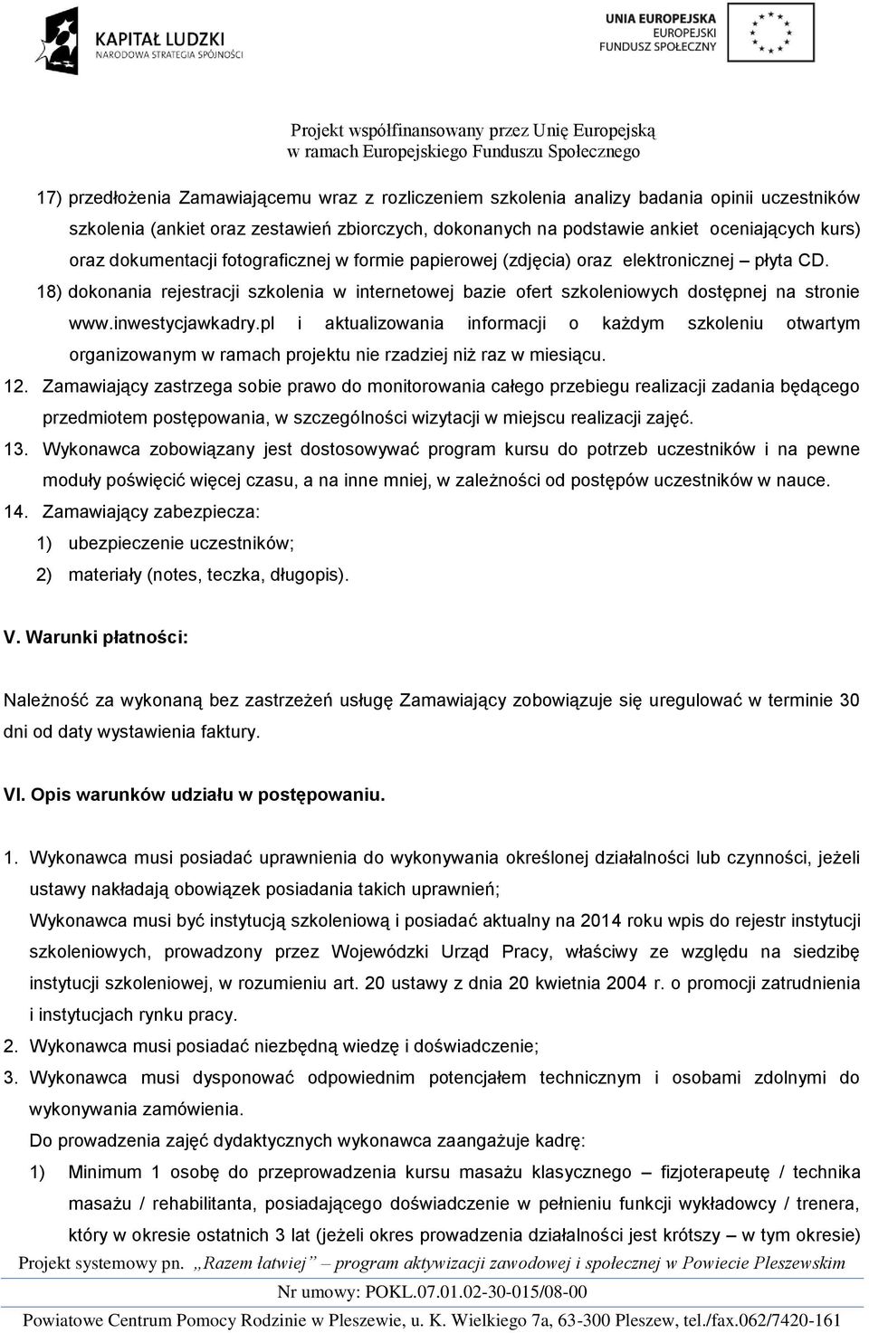 inwestycjawkadry.pl i aktualizowania informacji o każdym szkoleniu otwartym organizowanym w ramach projektu nie rzadziej niż raz w miesiącu. 12.