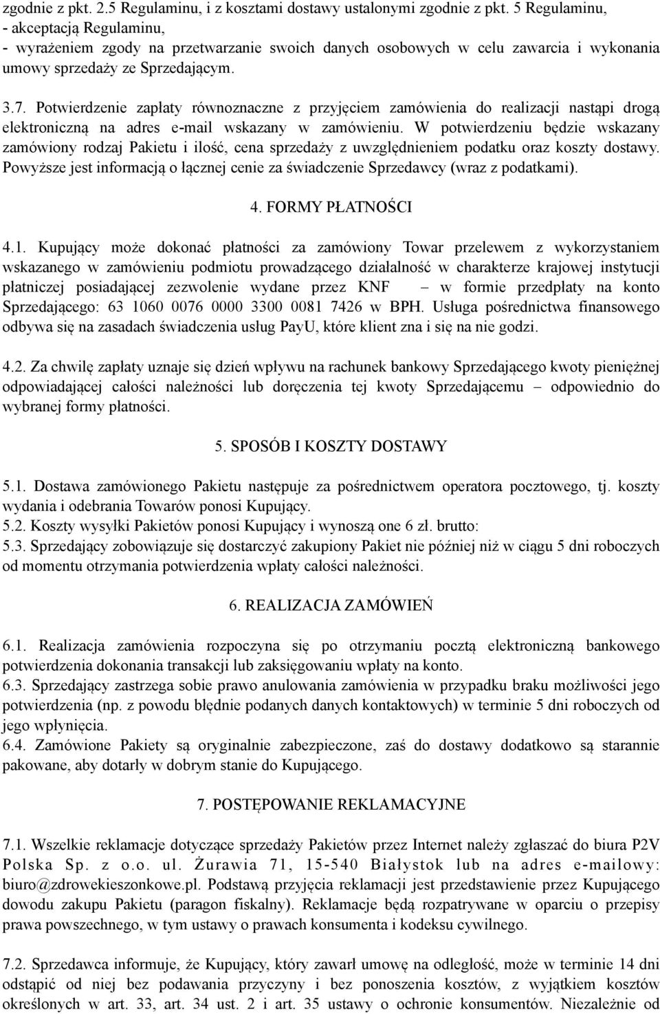 Potwierdzenie zapłaty równoznaczne z przyjęciem zamówienia do realizacji nastąpi drogą elektroniczną na adres e-mail wskazany w zamówieniu.