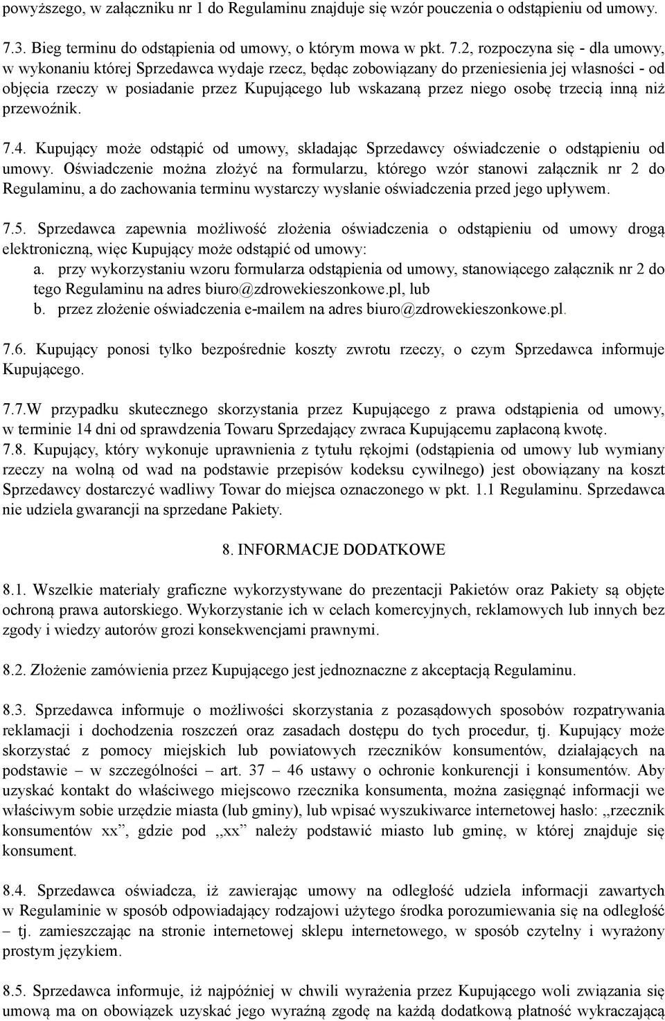 2, rozpoczyna się - dla umowy, w wykonaniu której Sprzedawca wydaje rzecz, będąc zobowiązany do przeniesienia jej własności - od objęcia rzeczy w posiadanie przez Kupującego lub wskazaną przez niego