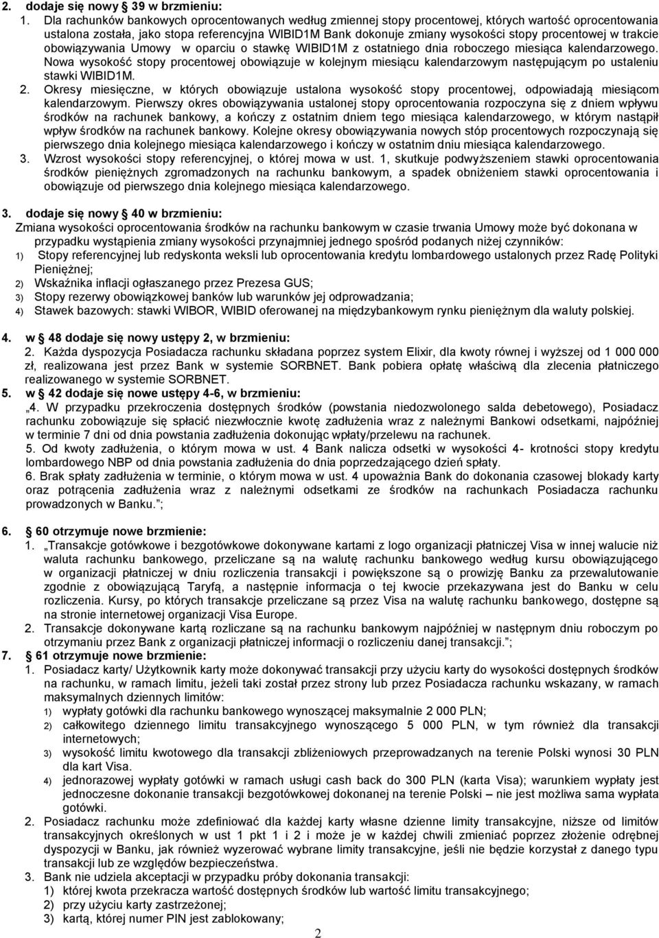 procentowej w trakcie obowiązywania Umowy w oparciu o stawkę WIBID1M z ostatniego dnia roboczego miesiąca kalendarzowego.