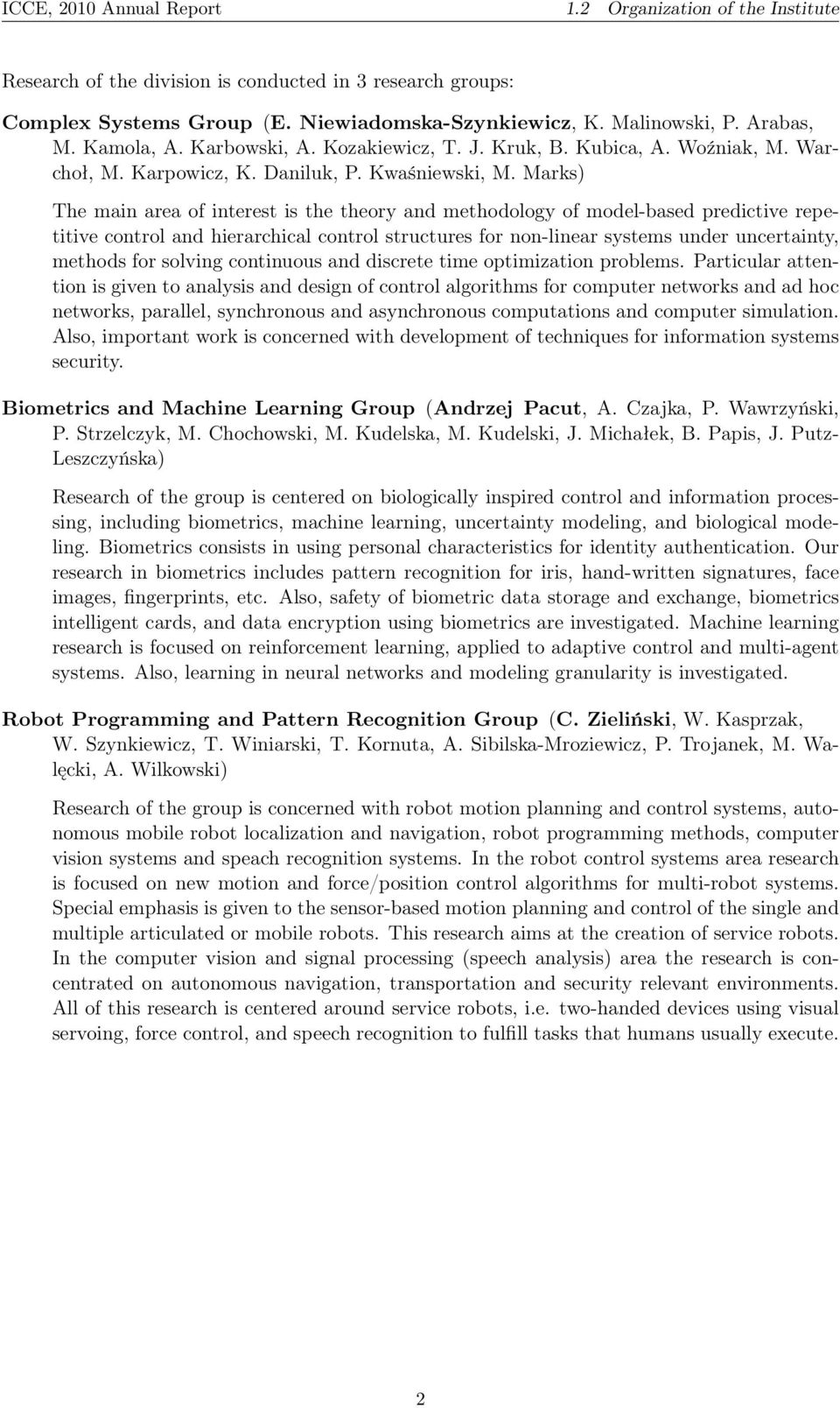 Marks) The main area of interest is the theory and methodology of model-based predictive repetitive control and hierarchical control structures for non-linear systems under uncertainty, methods for