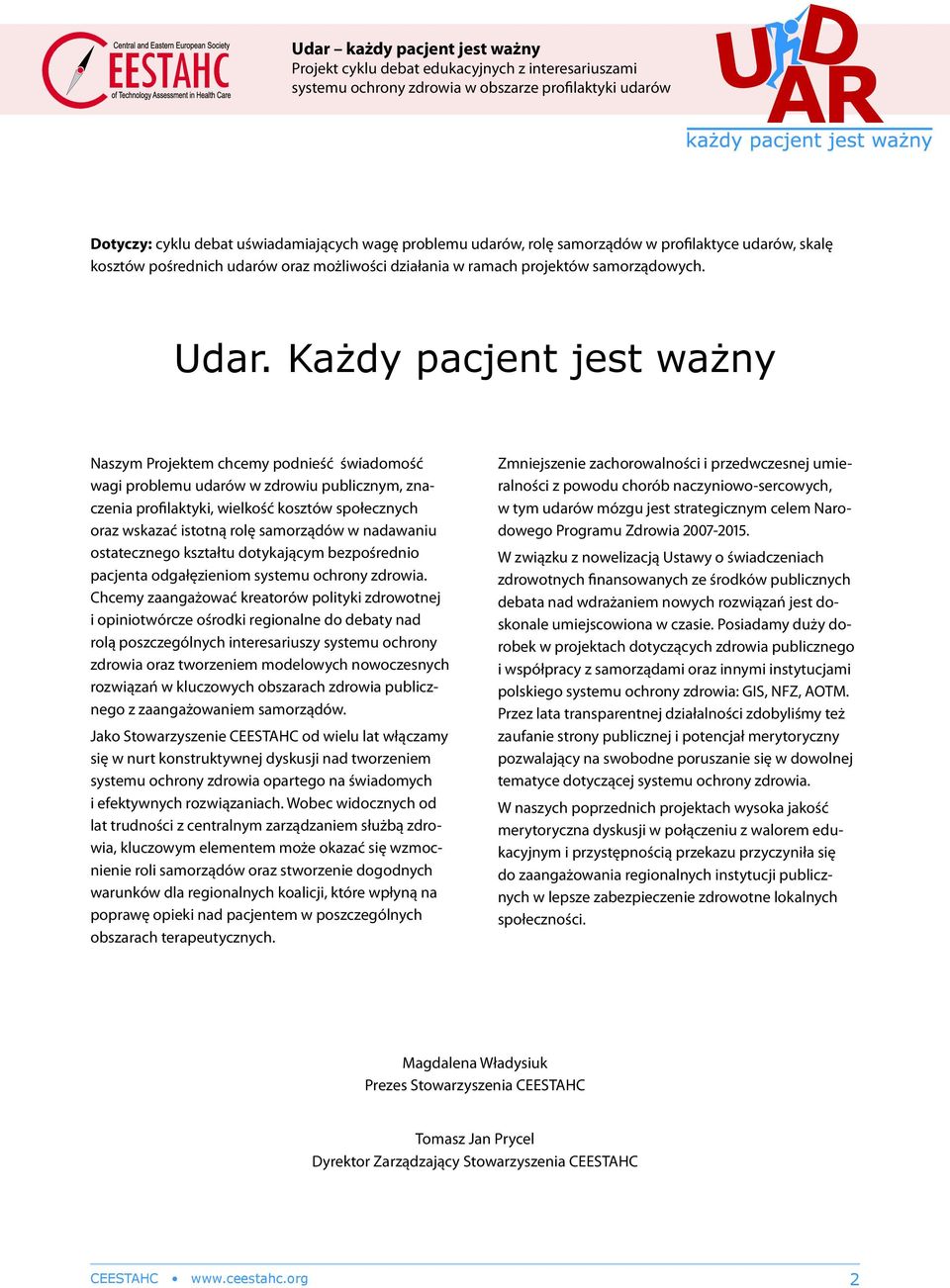 samorządów w nadawaniu ostatecznego kształtu dotykającym bezpośrednio pacjenta odgałęzieniom systemu ochrony zdrowia.