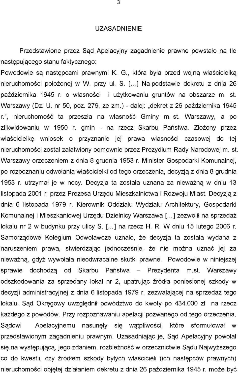 Warszawy (Dz. U. nr 50, poz. 279, ze zm.) - dalej: dekret z 26 października 1945 r., nieruchomość ta przeszła na własność Gminy m. st. Warszawy, a po zlikwidowaniu w 1950 r.