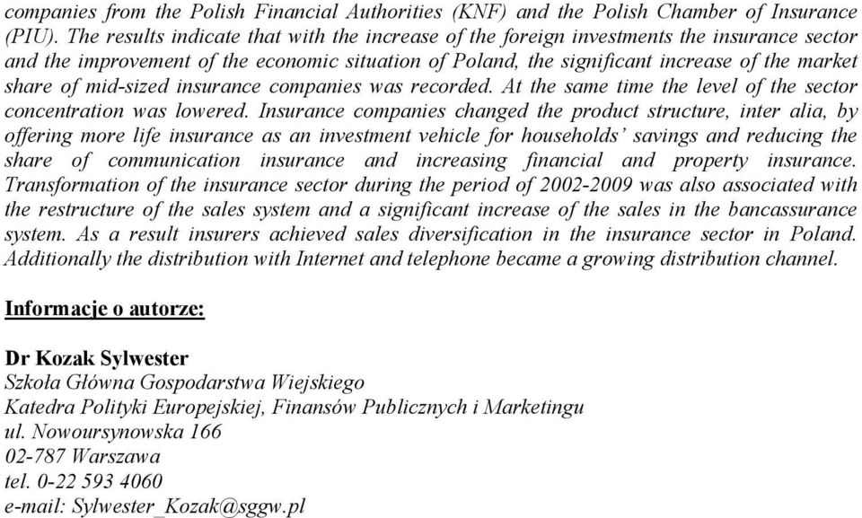 mid-sized insurance companies was recorded. At the same time the level of the sector concentration was lowered.