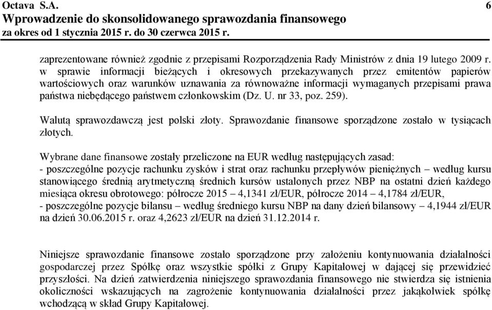 państwem członkowskim (Dz. U. nr 33, poz. 259). Walutą sprawozdawczą jest polski złoty. Sprawozdanie finansowe sporządzone zostało w tysiącach złotych.
