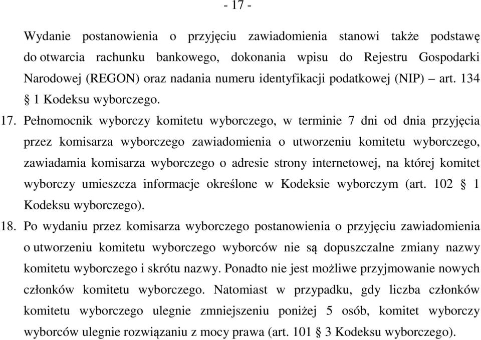 Pełnomocnik wyborczy komitetu wyborczego, w terminie 7 dni od dnia przyjęcia przez komisarza wyborczego zawiadomienia o utworzeniu komitetu wyborczego, zawiadamia komisarza wyborczego o adresie