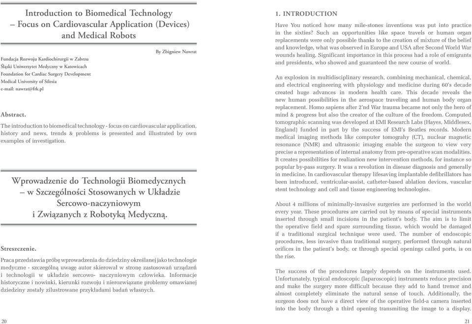 By Zbigniew Nawrat The introduction to biomedical technology - focus on cardiovascular application, history and news, trends & problems is presented and illustrated by own examples of investigation.