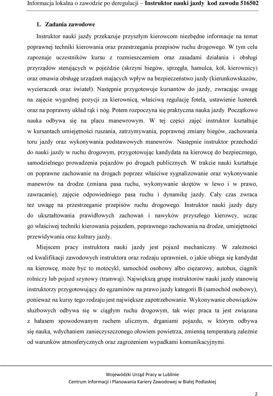 urządzeń mających wpływ na bezpieczeństwo jazdy (kierunkowskazów, wycieraczek oraz świateł).