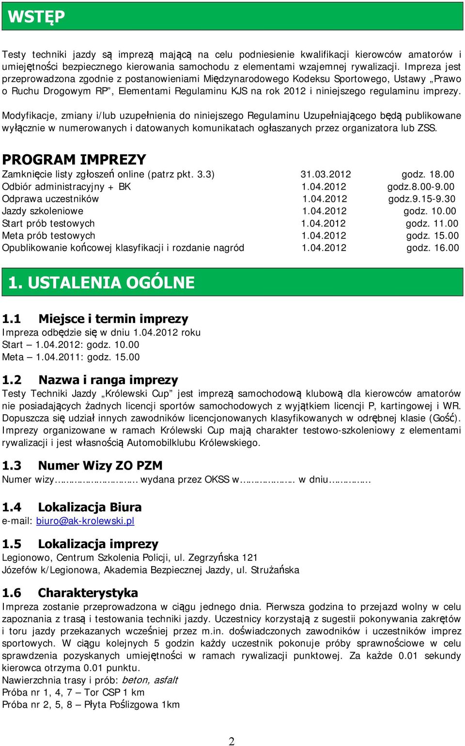 Modyfikacje, zmiany i/lub uzupełnienia do niniejszego Regulaminu Uzupełniającego będą publikowane wyłącznie w numerowanych i datowanych komunikatach ogłaszanych przez organizatora lub ZSS.