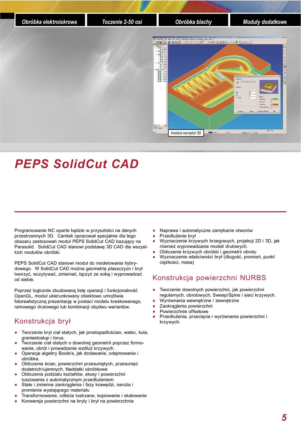 SolidCut CAD stanowi podstawę 3D CAD dla wszystkich modułów obróbki. PEPS SolidCut CAD stanowi moduł do modelowania hybrydowego.
