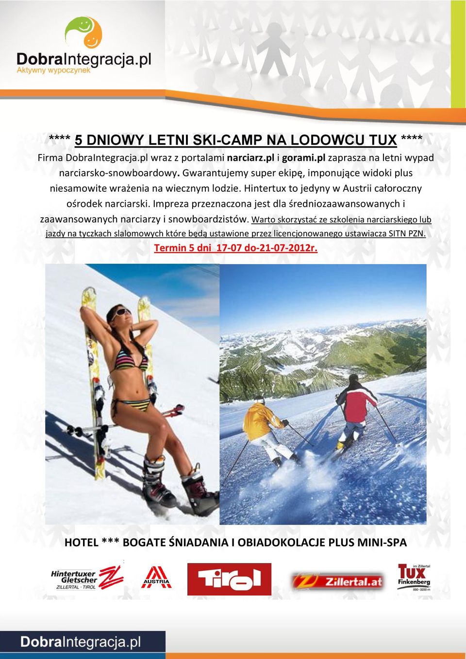 Hintertux to jedyny w Austrii całoroczny ośrodek narciarski. Impreza przeznaczona jest dla średniozaawansowanych i zaawansowanych narciarzy i snowboardzistów.