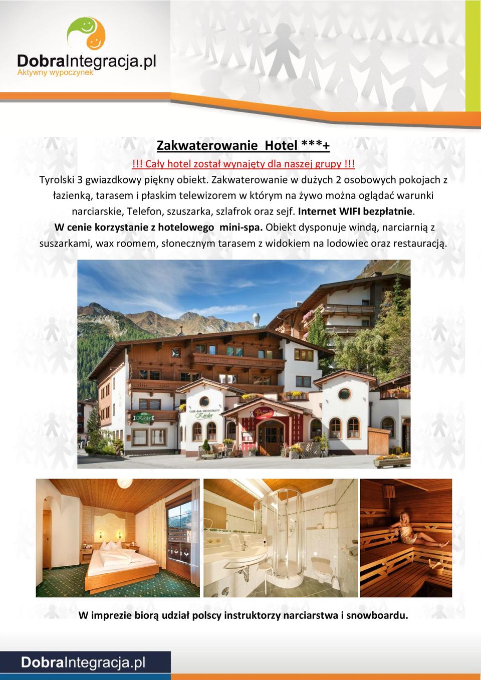 narciarskie, Telefon, szuszarka, szlafrok oraz sejf. Internet WIFI bezpłatnie. W cenie korzystanie z hotelowego mini-spa.