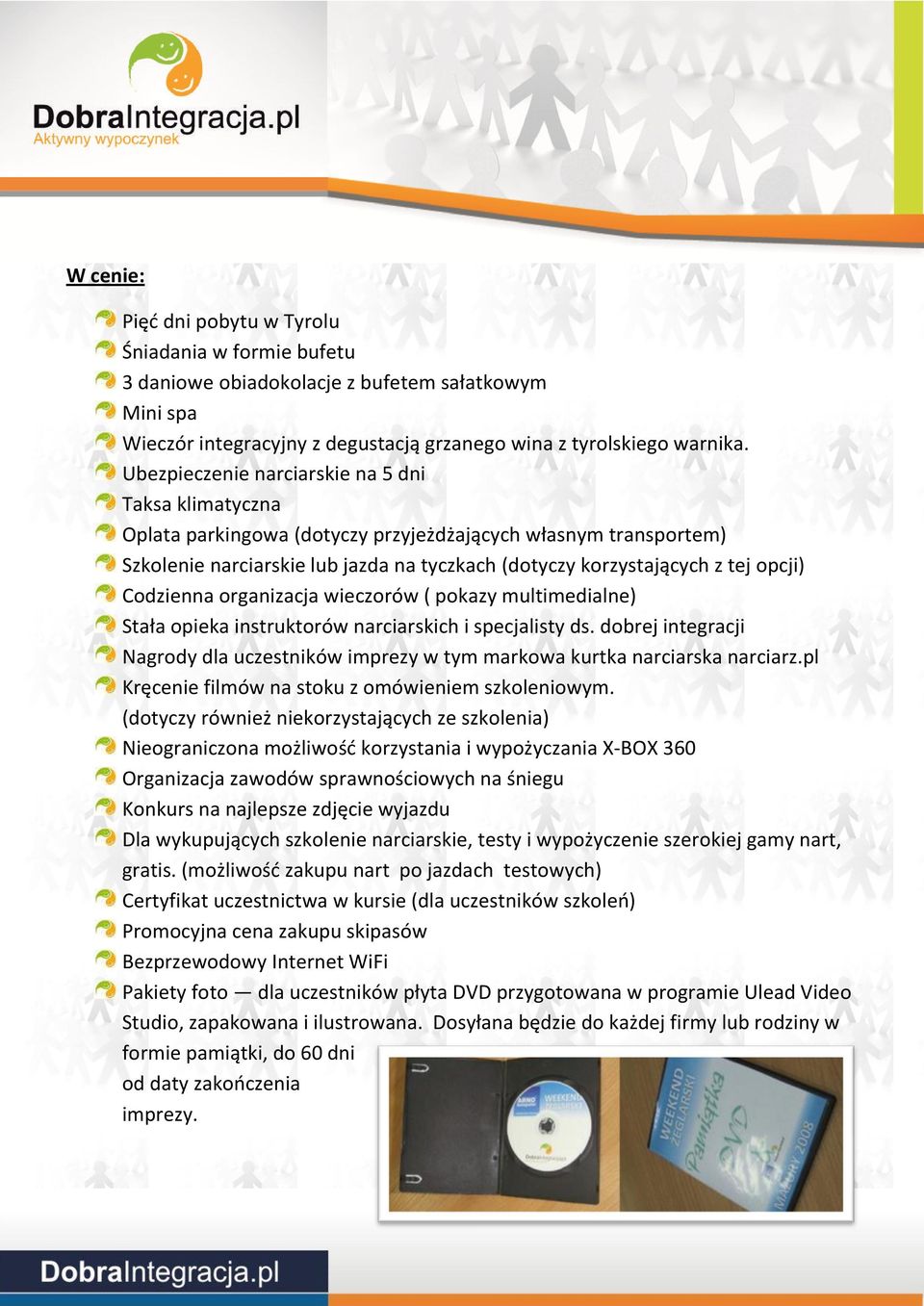 Codzienna organizacja wieczorów ( pokazy multimedialne) Stała opieka instruktorów narciarskich i specjalisty ds.