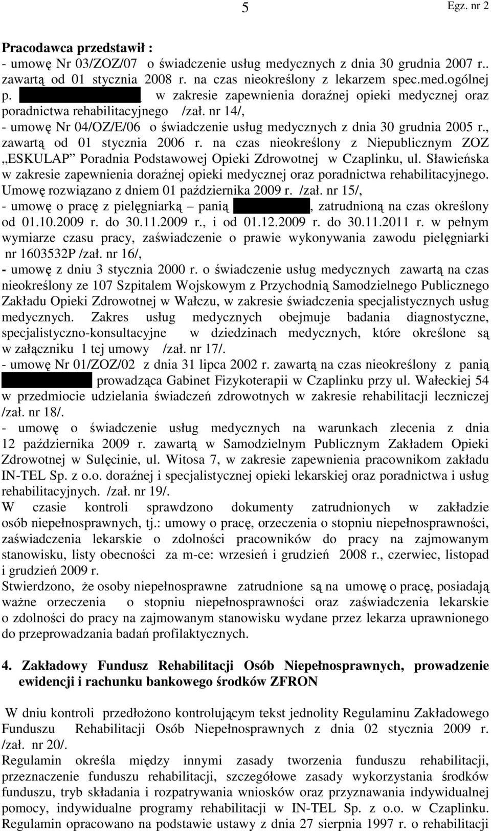 , zawartą od 01 stycznia 2006 r. na czas nieokreślony z Niepublicznym ZOZ ESKULAP Poradnia Podstawowej Opieki Zdrowotnej w Czaplinku, ul.