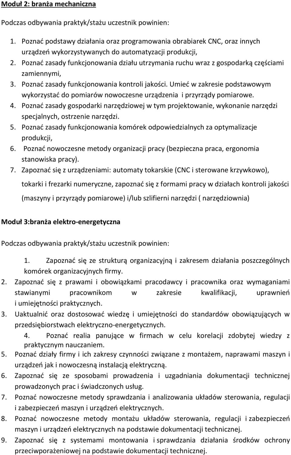 Poznać zasady funkcjonowania działu utrzymania ruchu wraz z gospodarką częściami zamiennymi, 3. Poznać zasady funkcjonowania kontroli jakości.
