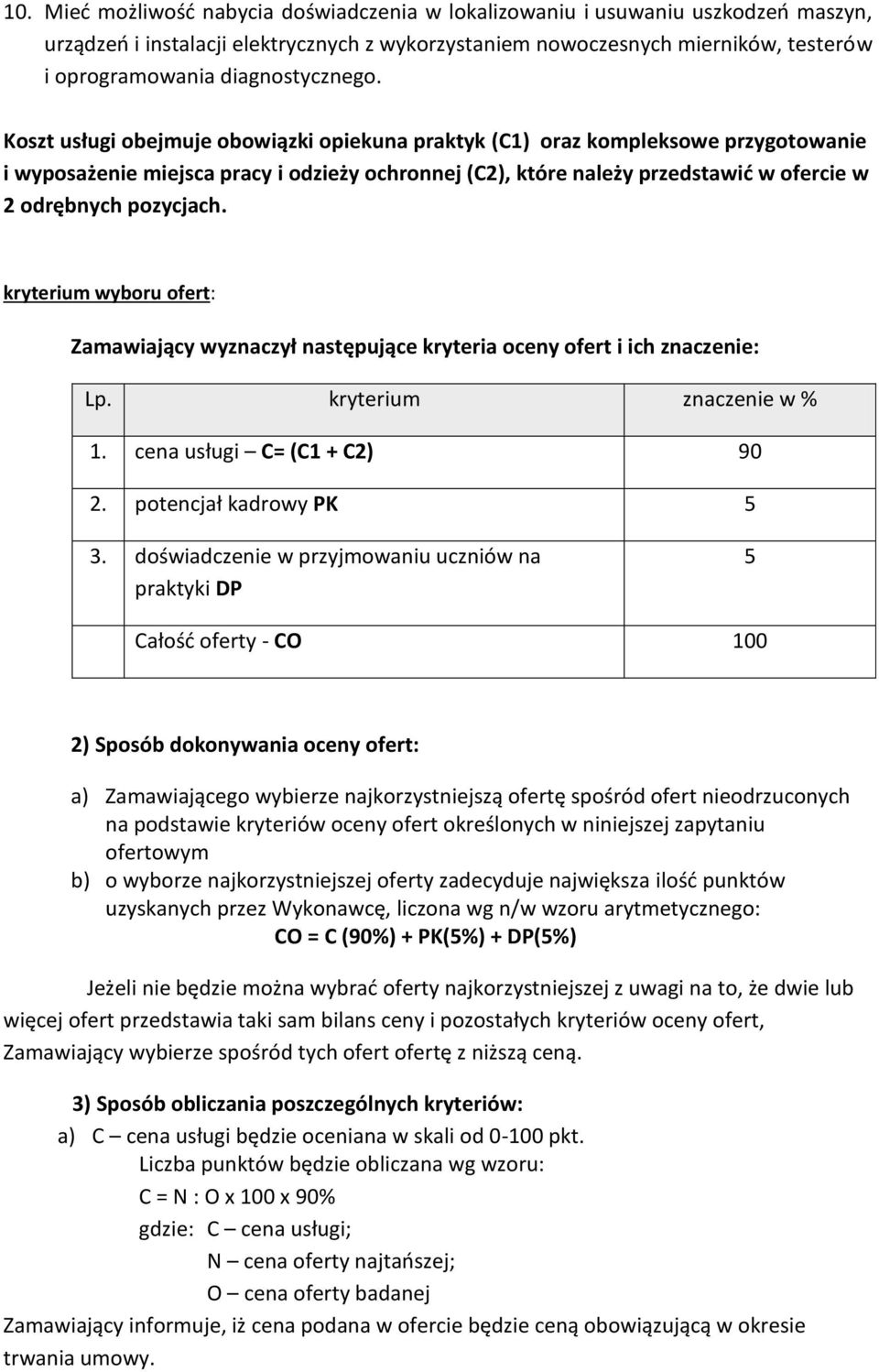 Koszt usługi obejmuje obowiązki opiekuna praktyk (C1) oraz kompleksowe przygotowanie i wyposażenie miejsca pracy i odzieży ochronnej (C2), które należy przedstawić w ofercie w 2 odrębnych pozycjach.