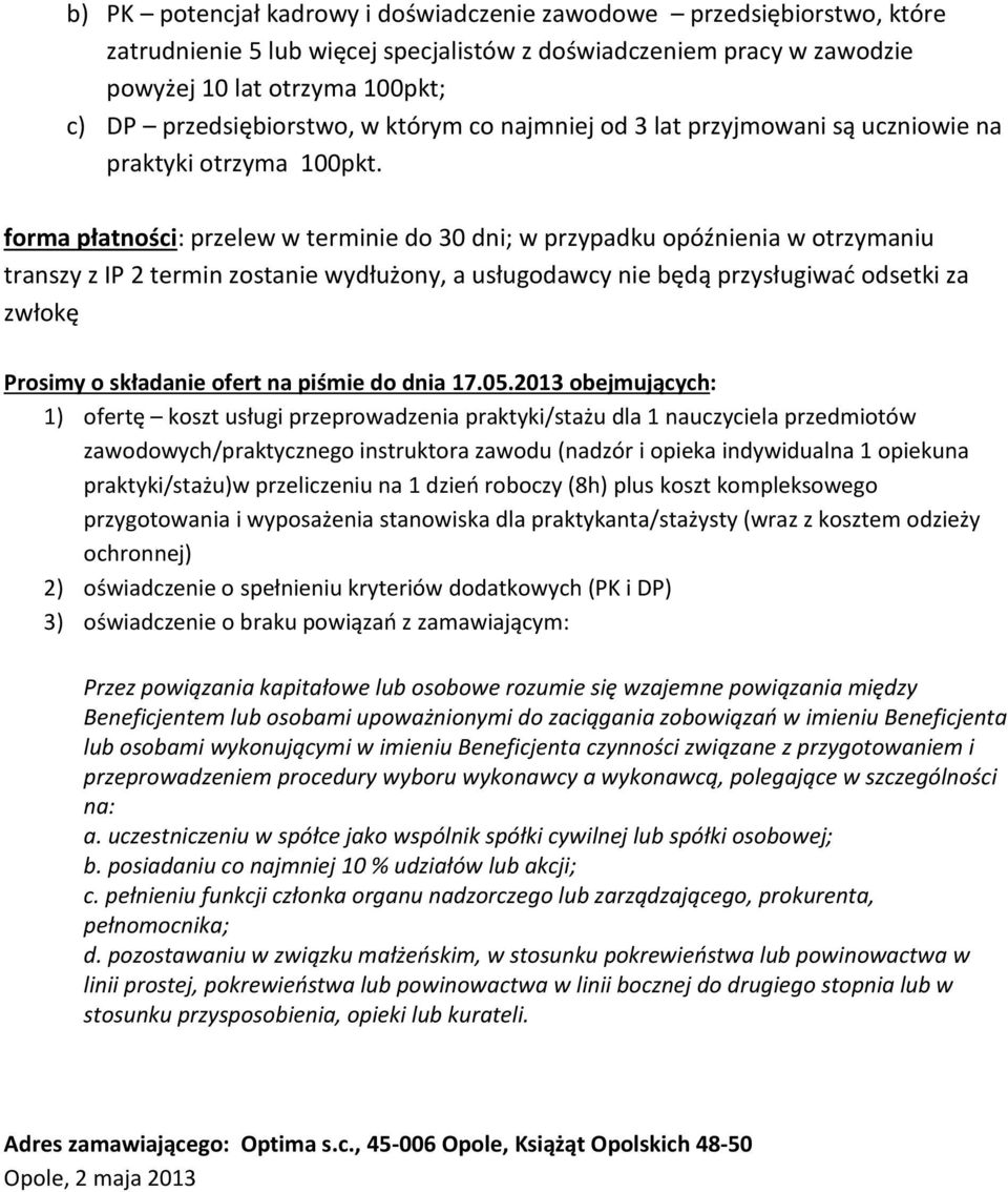 forma płatności: przelew w terminie do 30 dni; w przypadku opóźnienia w otrzymaniu transzy z IP 2 termin zostanie wydłużony, a usługodawcy nie będą przysługiwać odsetki za zwłokę Prosimy o składanie