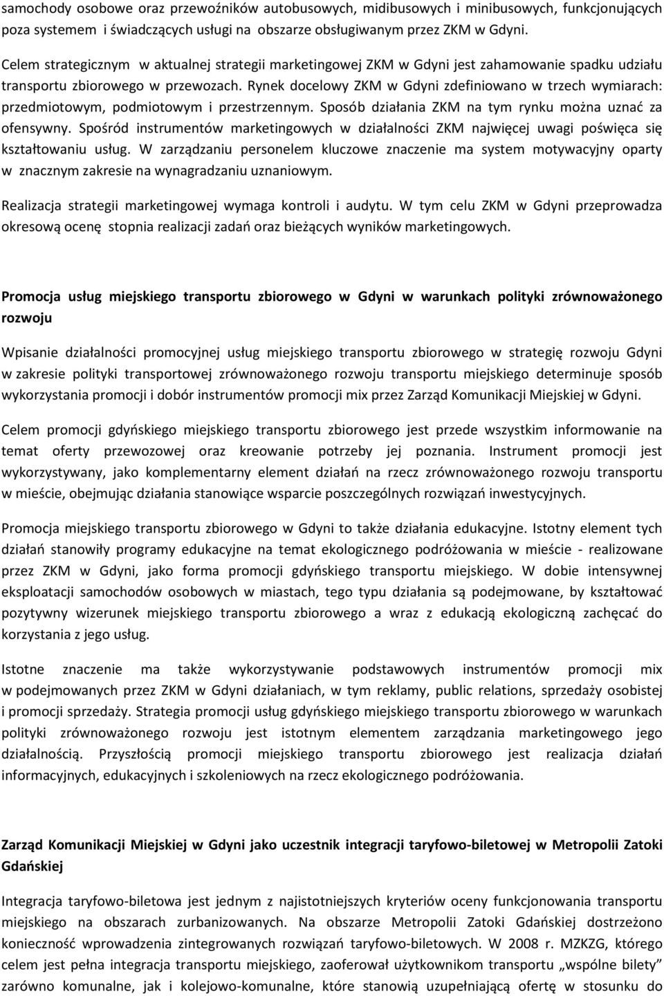 Rynek docelowy ZKM w Gdyni zdefiniowano w trzech wymiarach: przedmiotowym, podmiotowym i przestrzennym. Sposób działania ZKM na tym rynku można uznać za ofensywny.