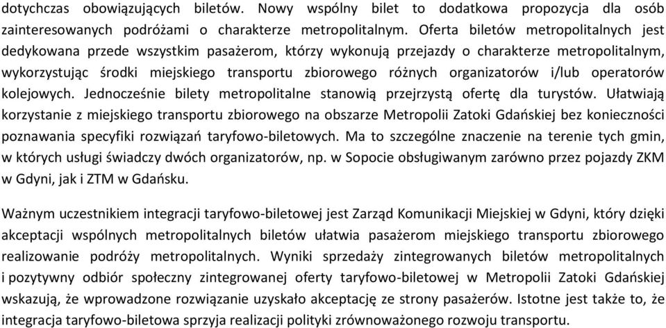 organizatorów i/lub operatorów kolejowych. Jednocześnie bilety metropolitalne stanowią przejrzystą ofertę dla turystów.