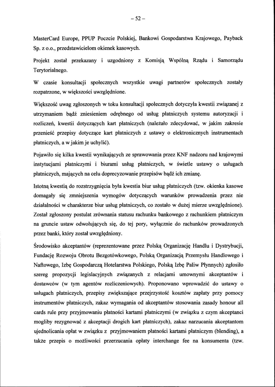 W czasie konsultacji społecznych wszystkie uwagi partnerów społecznych zostały rozpatrzone, w większości uwzględnione.