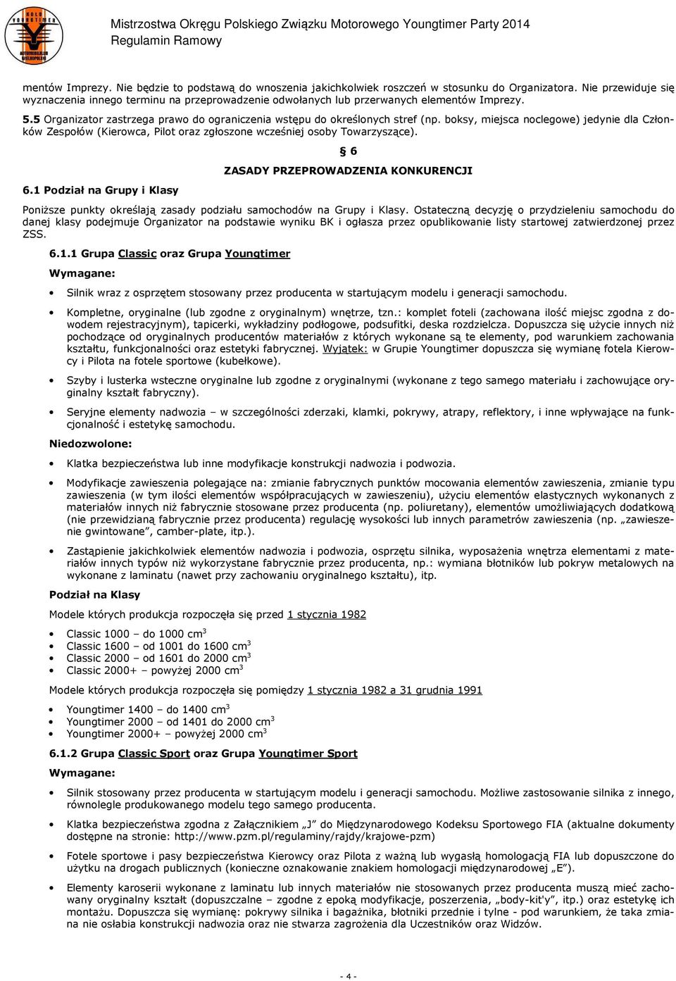 boksy, miejsca noclegowe) jedynie dla Członków Zespołów (Kierowca, Pilot oraz zgłoszone wcześniej osoby Towarzyszące). 6.