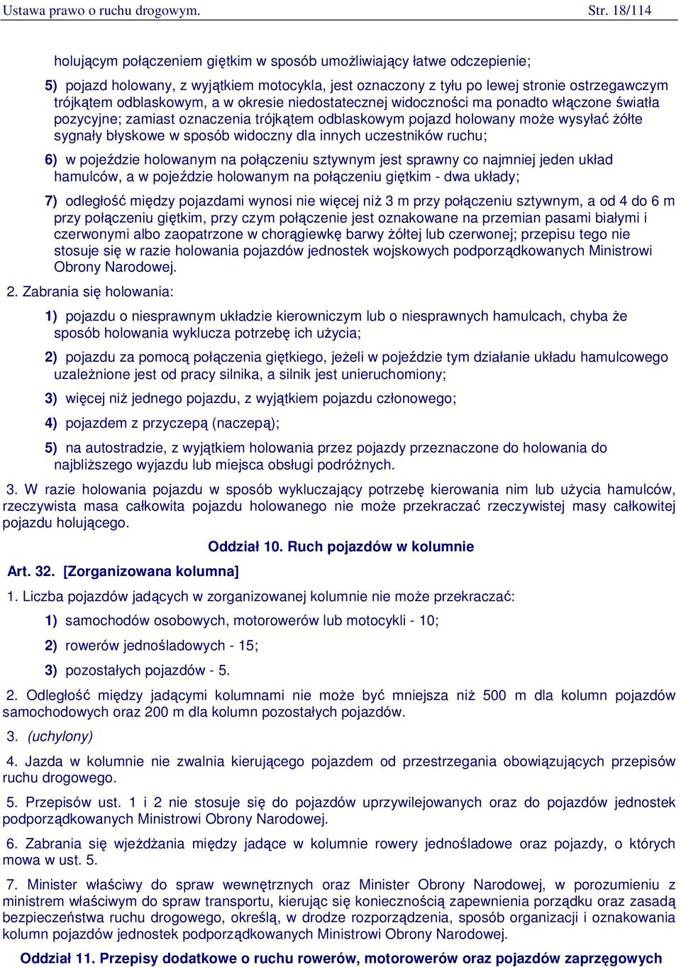 w okresie niedostatecznej widoczności ma ponadto włączone światła pozycyjne; zamiast oznaczenia trójkątem odblaskowym pojazd holowany może wysyłać żółte sygnały błyskowe w sposób widoczny dla innych