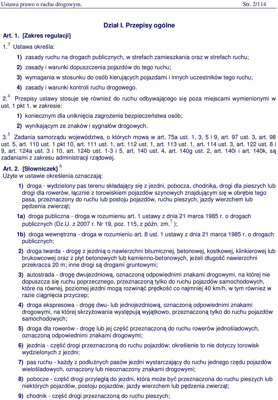 kierujących pojazdami i innych uczestników tego ruchu; 4) zasady i warunki kontroli ruchu drogowego. 2.