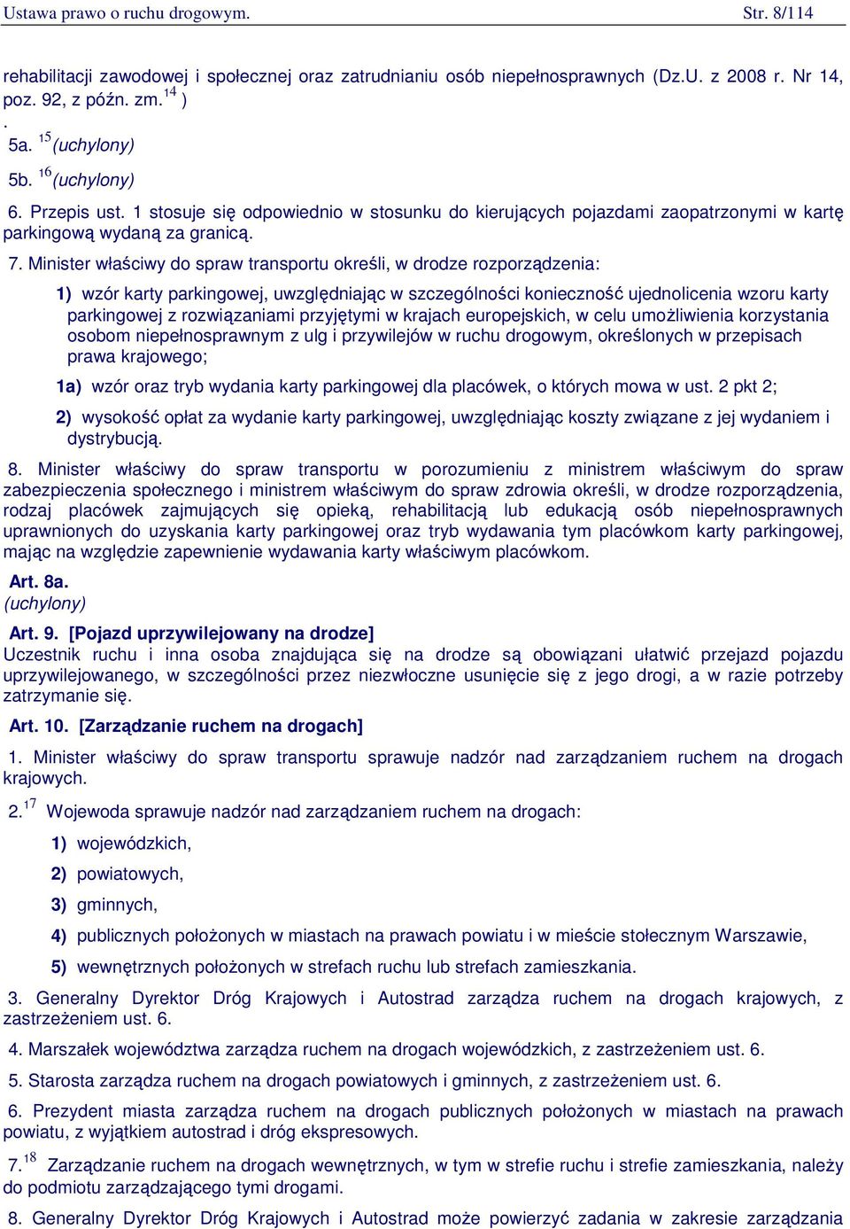 Minister właściwy do spraw transportu określi, w drodze rozporządzenia: 1) wzór karty parkingowej, uwzględniając w szczególności konieczność ujednolicenia wzoru karty parkingowej z rozwiązaniami
